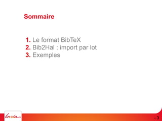 Sommaire
1. Le format BibTeX
2. Bib2Hal : import par lot
3. Exemples
- 3
 