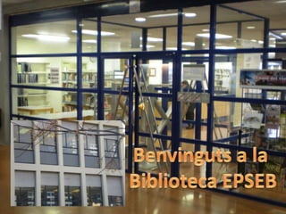 Benvinguts a la  Biblioteca EPSEB 