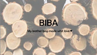BIBA
My leather bag made whit love
 