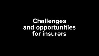 Challenges
and opportunities
for insurers
 