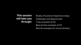 Reality of Customer Experience today
Challenges and Opportunities
7 key essentials of CX
Best-of-class examples of CX
Real...