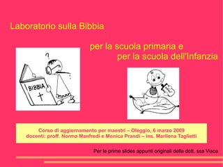 Laboratorio sulla Bibbia per la scuola primaria e  per la scuola dell'Infanzia Per le prime slides appunti originali della dott. ssa Visca 