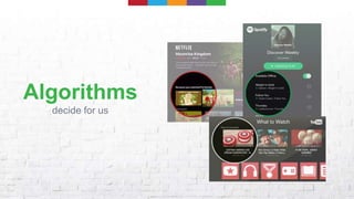 Algorithms
decide for us
 