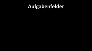 Aufgabenfelder
 