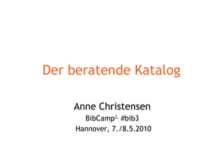 Der beratende Katalog Anne Christensen BibCamp 3,  #bib3 Hannover, 7./8.5.2010 