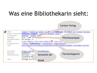Was eine Bibliothekarin sieht: Carlsen Verlag Pflichtexemplar Formschlagwort  Semantik der  RSWK  