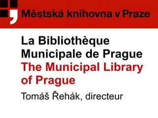 La Bibliothèque Municipale de Prague The Municipal Library of Prague  Tom áš Řehák, direct eur 