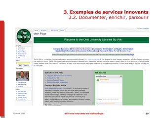 3. Exemples de services innovants
                  3.2. Documenter, enrichir, parcourir




05 avril 2012   Services innovants en bibliothèque   50
 
