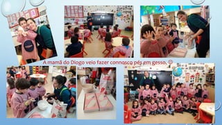 A mamã do Diogo veio fazer connosco pés em gesso. 
 