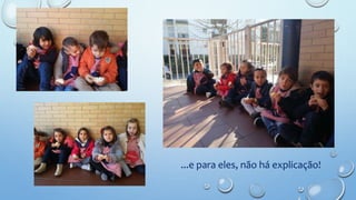 ...e para eles, não há explicação!
 