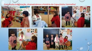 Com muita imaginação, dramatizámos a história do Capuchinho Vermelho!
 