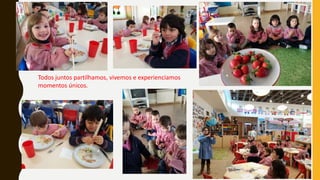 Todos juntos partilhamos, vivemos e experienciamos
momentos únicos.
 