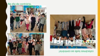 No dia do contrário,
colocámostudoaocontrário!
 