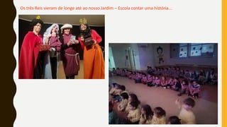 Os três Reis vieram de longe até ao nosso Jardim – Escola contar uma história...
 
