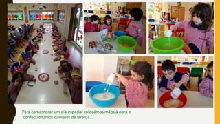 Para comemorar um dia especial colocámos mãos à obra e
confeccionámos queques de laranja...
 