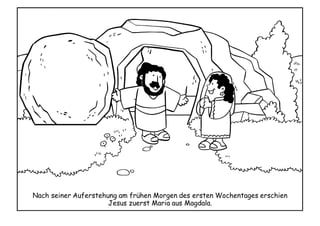Nach seiner Auferstehung am frühen Morgen des ersten Wochentages erschien
Jesus zuerst Maria aus Magdala.
 