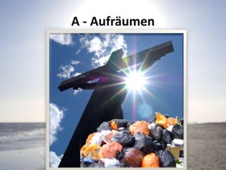 A - Aufräumen
 