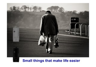 Small things that make life easier
 