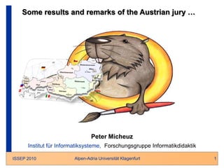 1 Someresultsandremarksofthe Austrian jury … Peter Micheuz Institut für Informatiksysteme, Forschungsgruppe Informatikdidaktik 