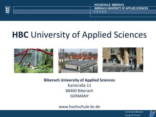 HBC  University of Applied Sciences Biberach University of Applied Sciences Karlstraße 11 88400 Biberach GERMANY www.hochschule-bc.de 
