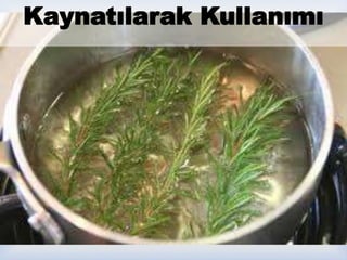 
Kaynatılarak Kullanımı
 