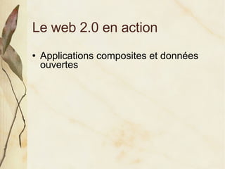 <ul><li>Applications composites et données ouvertes </li></ul>Le web 2.0 en action 