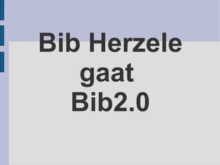 Bib Herzele
   gaat
  Bib2.0
 