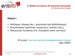 3. Mettre en œuvre de services innovants 3.2 Services en ligne <ul><li>Enjeux : </li></ul><ul><li>Politiques (réseau doc.,...