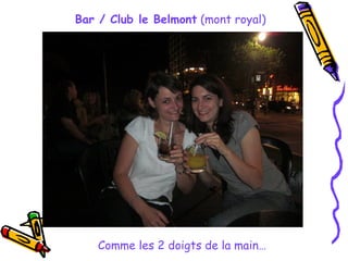 Bar / Club le Belmont (mont royal) Comme les 2 doigts de la main…