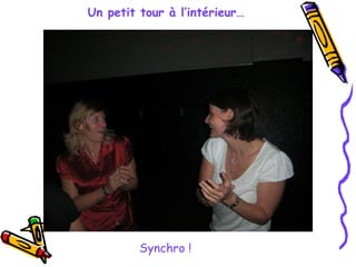 Un petit tour à l’intérieur… Synchro !