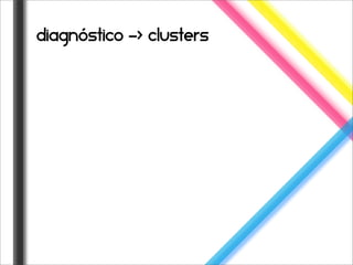 diagnóstico -> clusters
 