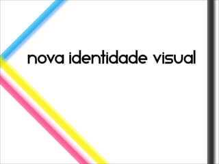 nova identidade visual
 