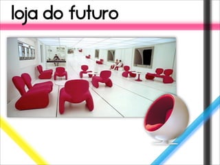 loja do futuro
 