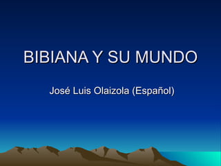 BIBIANA Y SU MUNDO José Luis Olaizola (Español) 