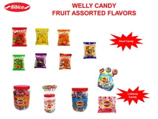 WELLY CANDY
FRUIT ASSORTED FLAVORS
Hard Candy
Lollipop
Candy
 