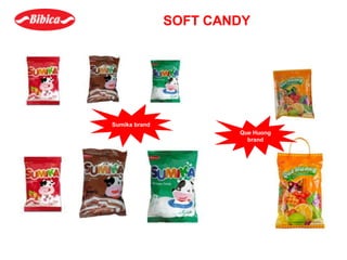 SOFT CANDY
Sumika brand
Que Huong
brand
 