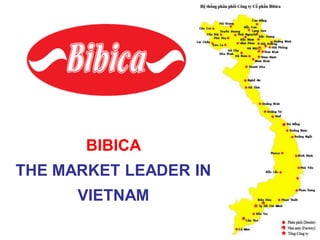BIBICA
THE MARKET LEADER IN
VIETNAM
 