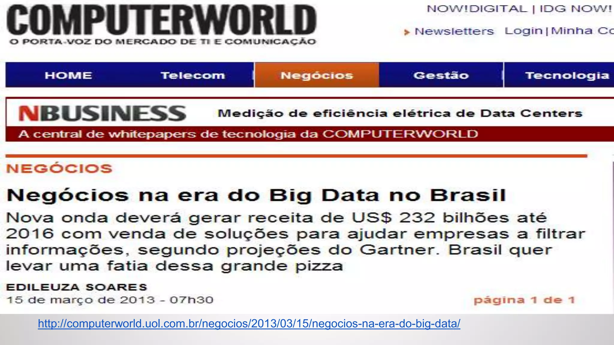 http://computerworld.uol.com.br/negocios/2013/03/15/negocios-na-era-do-big-data/
 