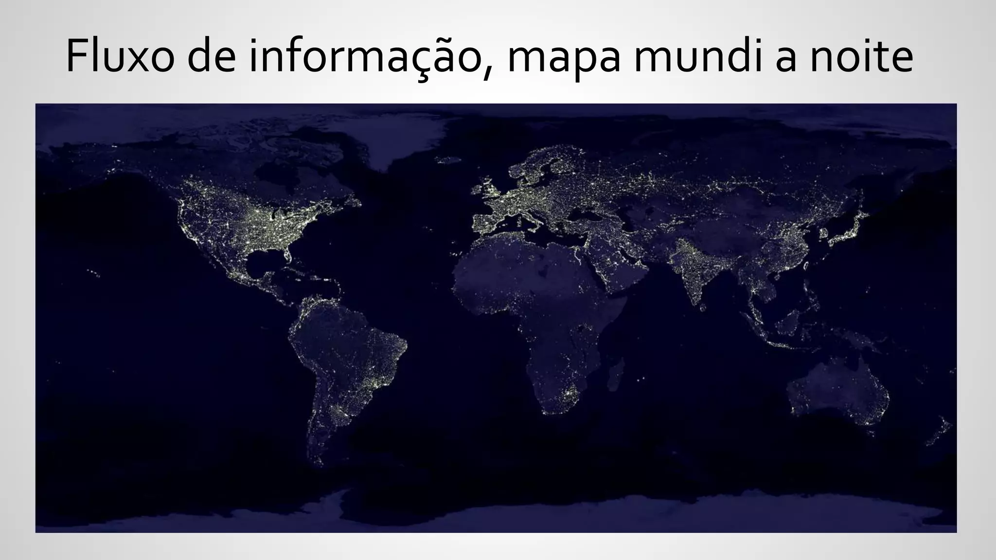 Fluxo de informação, mapa mundi a noite
 