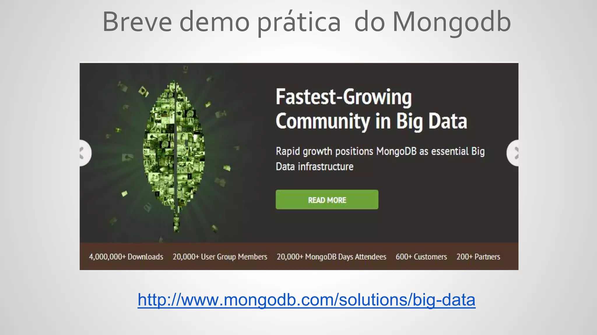 Breve demo prática do Mongodb
http://www.mongodb.com/solutions/big-data
 