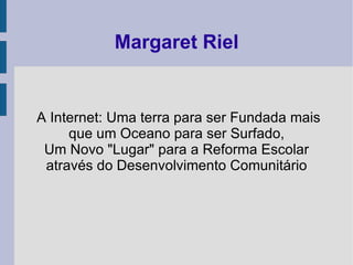Margaret Riel ,[object Object],[object Object]