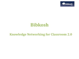 Bibkosh Knowledge Networking for Classroom 2.0 