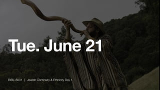 Tue. June 21
BIBL-8031 | Jewish Continuity & Ethnicity Day 1
 