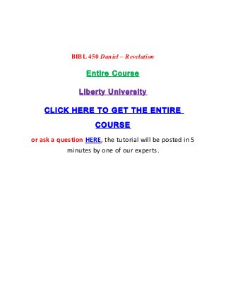 BIBL 450 Daniel – Revelation

                  Entire Course

                Liberty University

    CLICK HERE TO GET THE ENTIRE

                     COURSE
or ask a question HERE, the tutorial will be posted in 5
            minutes by one of our experts.
 