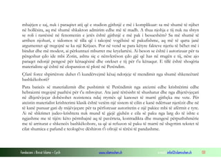 Fondacioni i Rinisë Islame — Cyrih www.islamischen.ch e-mail: info@islamischen.ch 131
mbajtjen e saj, nuk i paraqitet atij që e studion gjithnjë e më i komplikuar: sa më shumë të njihet
në hollësira, aq më shumë shkakton admirim edhe më të madh. A thua njohja e tij nuk na shtyn
se roli i rastësisë në fenomenin e jetës është gjithnjë e më pak i besueshëm? Sa më shumë të
arrihen njohuri, e sidomos të tilla që i takojnë vogëlsisë së pakufishme, aq më të qarta janë
argumentet që tregojnë se ka një Krijues. Por në vend se para këtyre fakteve njeriu të bëhet më i
bindur dhe më modest, ai përkunrazi mburret me kryelartësi. Ai beson se është i autorizuar për ta
përqeshur çdo ide mbi Zotin, ashtu siç e nënvlerëson çdo gjë që has në rrugën e tij, nëse ajo
paraqet ndonjë pengesë për kënaqësinë dhe orekset e tij për t'u kënaqur. E tillë është shoqëria
materialiste që është në ekspansion të plotë në Perëndim.
Çfarë force shpirtërore duhet t'i kundërvejmë kësaj ndotjeje të mendimit nga shumë shkencëtarë
bashkëkohorë?
Para baticës së materializmit dhe pushtimit të Perëndimit nga ateizmi edhe krishtërimi edhe
hebraizmi tregojnë paaftësi për t'u mbrojtur. Ata janë tërësisht të shushatur dhe nga dhjetëvjeçari
në dhjetëvjeçar dobësohet rezistenca ndaj rrymës që kanoset të marrë gjithçka me vete. Për
ateistin materialist krishterimi klasik është vetëm një sistem të cilin e kanë ndërtuar njerëzit dhe në
të kanë punuar gati dy mijëvjeçare për ta përforcuar autoritetin e një pakice mbi të afërmit e tyre.
Ai në shkrimet judeo-krishtera nuk mund të gjejë gjuhën e cila së paku nga larg do të ishte e
ngjashme me të tijën: këto përmbajnë aq të pavërteta, kontradikta dhe mungesë përputhshmërie
me të arriturat e shkencës bashkëkohore, sa që ai refuzon së paku të marrë në shqyrtim tekstet të
cilat shumica e pafund e teologëve dëshiron t'i ofrojë si tërësi të pandashme.
 