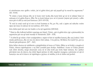 Fondacioni i Rinisë Islame — Cyrih www.islamischen.ch e-mail: info@islamischen.ch 170
të nënshtruara mes qiellit e tokës, (në të gjitha këto) për një popull që ka mend ka argumente."
(S2- A164)
"E tokën e kemi shtruar dhe në të kemi vën1 kodra dhe kemi bërë që në të të mbijnë bimë të
caktuara të të gjitha llojeve. Dhe Ne ju kemi krijuar juve në të jetesën (mjetet për jetesë) e edhe
atyre për të cilët ju nuk jeni furnizues. (S15-A19-20)
"E nuk ka asnjë send që të mos ta ketë burimin te Ne, po Ne, nuk e japim atë ndryshe vetëm
sipas një mase të caktuar (të nevojshme). (S15-A21)
këtu duhet parë një sure me kujdes se ka një ngatërrim (S20A62)
" Hani ju dhe kullotni kafshët tuaja(nga ato bimë). Vërtet , për të gjitha këto (që u përmendën) ka
argumente për ata që kanë mendje të shëndoshë. (S20 - A54)
" A ështëAi që tokën e bëri vendqëndrim e nëpër të bëri të rrjedhin lumenj, dhe asaj (tokës) i bëri
(male) përforcues, dhe në mes dy deteve bëri ndarje. A ka përveç All-llahut Zot tjetër? Jo, por ju
shumë pak përkujtoni. (S27 - A61)
Këtu bëhet aluzion në stabilitetin e përgjithshëm të kores së Tokës. Dihet se në kohët e mugëta të
Tokës, shtresa sipërfaqësore e saj ishte jostabël para ftohjes. Stabiliteti i kores së Tokës përsëri
nuk është absolut, meqë eksiztojnë zona në të cilat kohë pas kohe bijnë tërmete. Sa i përket
përvijimit mes dy deteve, kjo është figurë përmes të cilës tregohet mungesa e përzierjes së ujit të
lumenjve me atë të deteve në sipërfaqen e grykave të mëdha, si do të shihet më poshtë.
 