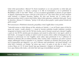 Fondacioni i Rinisë Islame — Cyrih www.islamischen.ch e-mail: info@islamischen.ch 59
Çfarë është personaliteti i Mateut? Ta themi menjëherë se sot nuk pranohet se është fjala për
shoqëruesin e Jezusit. A. Tricoti e paraqet si të tillë në komentimin e vet të përkthimit të
Besëlidhjes së Re të vitit 1960: "Mateu , ose Levi, me profesion tagrambledhës ose financier, ka qenë nëpunës
në doganën e Kafarnaumit kur Jezusi e thirri për ta bërë nxënës të vet". Kjo është ashtu siç kanë menduar
etërit kishtarë, si Origeni, Jeronimi, Epifani. Në këtë nuk besohet më. E vetmja pikë e
pakontestueshme është se autori është hebre: fjalori është palestinez, redaktimi është grek. Autori
iu drejtohet, shkruan O. Culmann, "njerëzve të cilët edhe pse flasin greqisht, i njohin zakonet hebraike dhe
gjuhën arameje".
Për komentuesit e Përkthimit ekumenik, prejardhja e këtij Ungjilli duket si më poshtë:
"zakonisht merret se është shkruar në Siri, ndoshta në Antioki (...) ose në Fenici, sepse në këto ka
jetuar një numër i madh çifutësh (...). mund të hetohet polemika kundër judaizmit ortodoks
sinagoianë në Jaminë, rreth vitit 80. Në këto kushte, janë të shumtë autorët që e datojnë Ungjillin
e parë në vitet 80-90, ndoshta pak më përpara; nuk mund të arrihet deri te një siguri e plotë në
këtë lëndë... në mungesë të njohjes së saktë të emrit të autorit, është e udhës të kënaqemi me disa
elemente të nënvizuara në vetë Ungjillin: autori njihet sipas profesionit të tij. I udhëzuar në
Shkrimet (e Shenjta) dhe në traditat hebraike, duke i njohur, duke i respektuar, por duke i qortuar
ashpër udhëheqësit fetarë të popullit të vet, mjeshtër i shkathët në mësimin mbi Jezusin, për ta
më të kuptueshëm për dëgjuesit e vet, atij t'i shkonte mirë përshkrimi i një letrari hebraik, i cili
është bërë i krishterë, zot shtëpie "që nxjerr nga visari i vet gjëra të reja dhe të vjëtra", siç e
evokon Mateu në 13, 52. Jemi shumë larg nga nënpunësi i doganës në Kafarnaum , të quajtur
Levi, sipas Markut dhe Lukës, i cili është bërë njëri nga të dymbëdhjetë apostujt".
 
