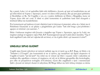 Fondacioni i Rinisë Islame — Cyrih www.islamischen.ch e-mail: info@islamischen.ch 69
Siç e pamë, Luka i vë në qarkullim fjalët mbi shëlbimin e Jezusit, që janë në kundërshtim me atë
që është thënë në Veprat e Apostujve, autori i të cilave është pranuar, dhe që janë pjesë përbërëse
të Besëlidhjes së Re. Në Ungjillin e vet, ai e vendos shëlbimin në Ditën e Ringjalljes, kurse në
Veprat, dyzet ditë më vonë. E dimë se çfarë komentime të çuditshme kanë bërë ekzegetët e
krishterë lidhur me kundërthëniet.
Por komentuesit që kujdesen të jenë objektivë janë të detyruar të pranojnë, ashtu siç e bëjnë ata të
Përkthimit Ekumenik se në planin e përgjithshëm për Lukën "nuk është brenga e parë përshkrimi i
ngjarjeve në vërtetësinë e tyre materiale...".
Duke i krahasuar tregimet mbi Jezusin e ringjallur nga Veprat e Apostujve, nga po ky Lukë, me
tregimet analoge të ngjarjeve sipas Palit, R.P. Kannengiesseri jep për Lukën jK}ë mendim; "Nga të
katër ungjilltarët Luka është më i ndjeshmi dhe më letrari, ai i ka të gjitha cilësitë e një romancieri të vërtetë".
UNGJILLI SIPAS GJONIT
Ungjilli sipas Gjonit ndryshon në mënyrë radikale nga tre të tjerët aq sa R.P. Roge, në librin e tij
"Intitation a L'Evangile", pas komentimit të tre të tjerëve, jep menjëherë një figurë ekspresive të
Ungjillit të katërt: "një botë tjetër". Ky është me të vërtetë një libër i veçantë: është i ndryshëm në
renditjen dhe zgjedhjen e temave, të tregimeve, në stil, në të dhënat gjeografike dhe kronologjike,
por edhe në prespektivat teologjike (O.Culmann). Gjoni dhe ungjilltarët e tjerë i transmetojnë
fjalët e Jezusit në mënyrë shumë të ndryshme; R.P.Roge lidhur me këtë tërheq vërejtjen se derisa
 