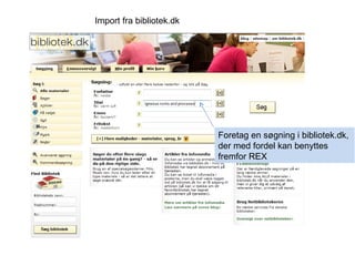 Foretag en søgning i bibliotek.dk,  der med fordel kan benyttes  fremfor REX  Import fra bibliotek.dk 