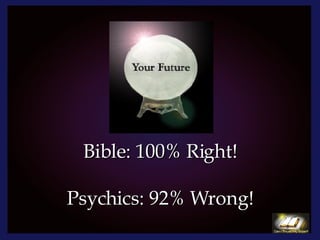 Bible: 100% Right! Psychics: 92% Wrong! 
